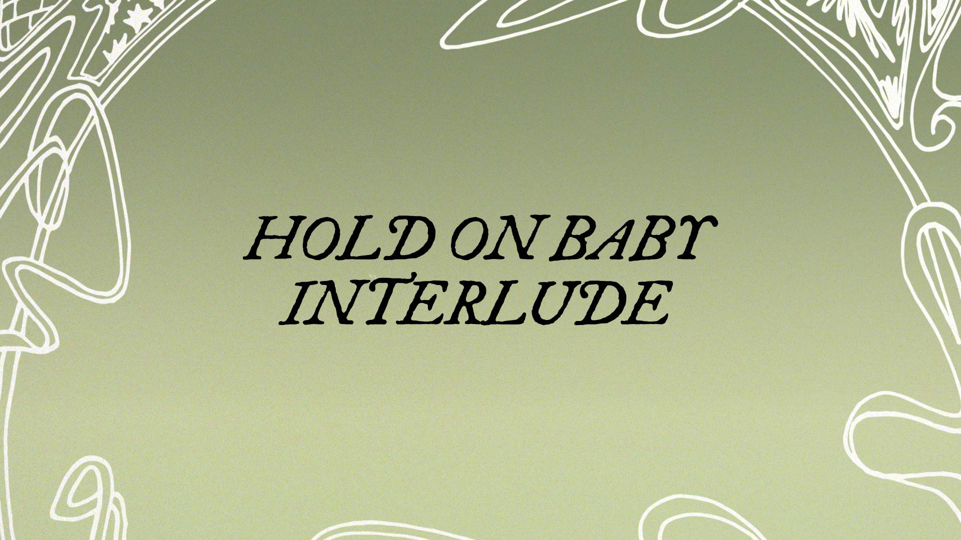 Hold on Baby Interlude